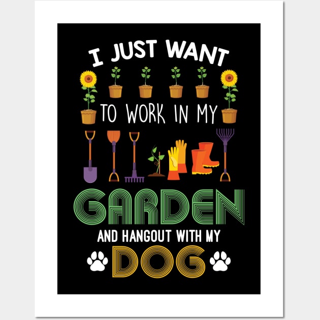 I Just Want To Work In My Garden And Hangout With My Dog Wall Art by Creative Design